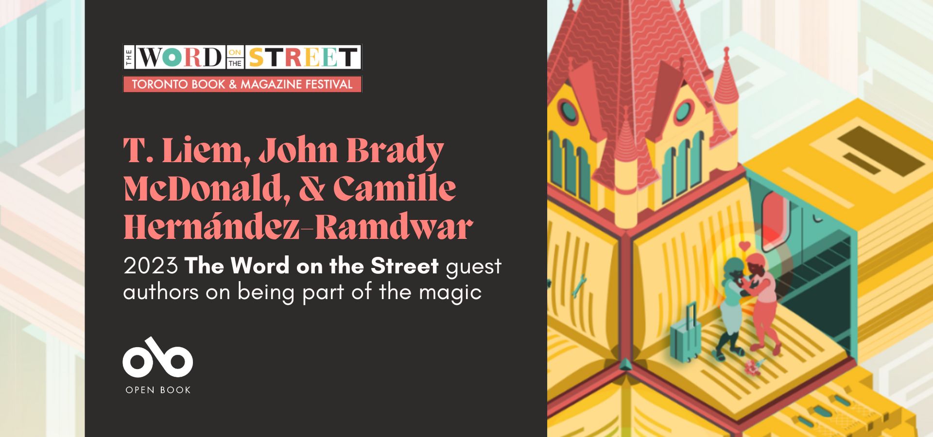 banner image with poster art from the 2023 edition of The Word on the Street Toronto featuring geometric buildings that look like books. Text on a dark background reads: T. Liem, John Brady McDonald, & Camille Hernández-Ramdwar. 2023 Guest authors on being part of the magic"