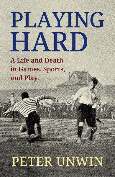 Playing Hard: A Life and Death in Games, Sports, and Play