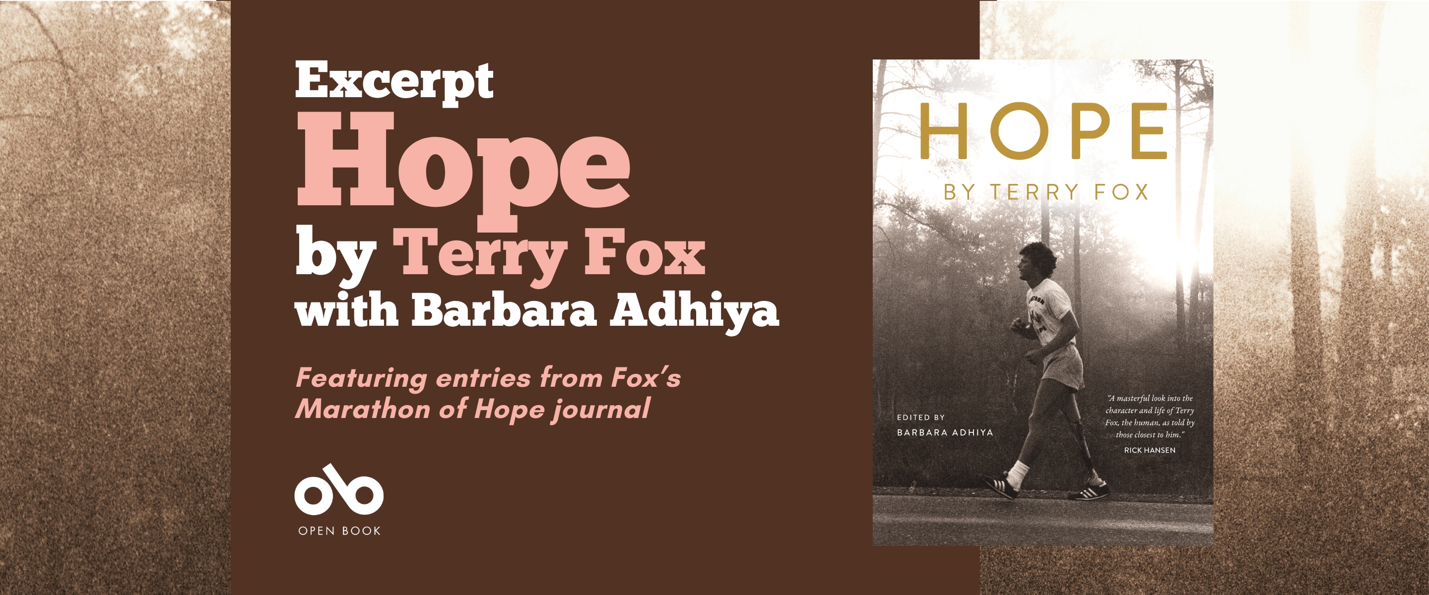 Read an Excerpt from Hope, the New Terry Fox Biography by Barbara Adhiya banner. Background image of grainy photo of woodlands and Terry Fox running on road in the forefront. Solid burgundy section to centre left of banner with text and Open Book logo overlaid.