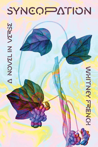 Book cover for Syncopation: A Novel in Verse by Whitney French. The design features an abstract, pastel background with swirling yellow, pink, and blue hues. In the center, there is an illustration of a vine with large, multicolored leaves and clusters of purple berries. The title “Syncopation” appears at the top in stylized, futuristic lettering, while the author’s name and subtitle are written vertically along the sides. Book cover for Syncopation: A Novel in Verse by Whitney French. The design features an abstract, pastel background with swirling yellow, pink, and blue hues. In the center, there is an illustration of a vine with large, multicolored leaves and clusters of purple berries. The title “Syncopation” appears at the top in stylized, futuristic lettering, while the author’s name and subtitle are written vertically along the sides.