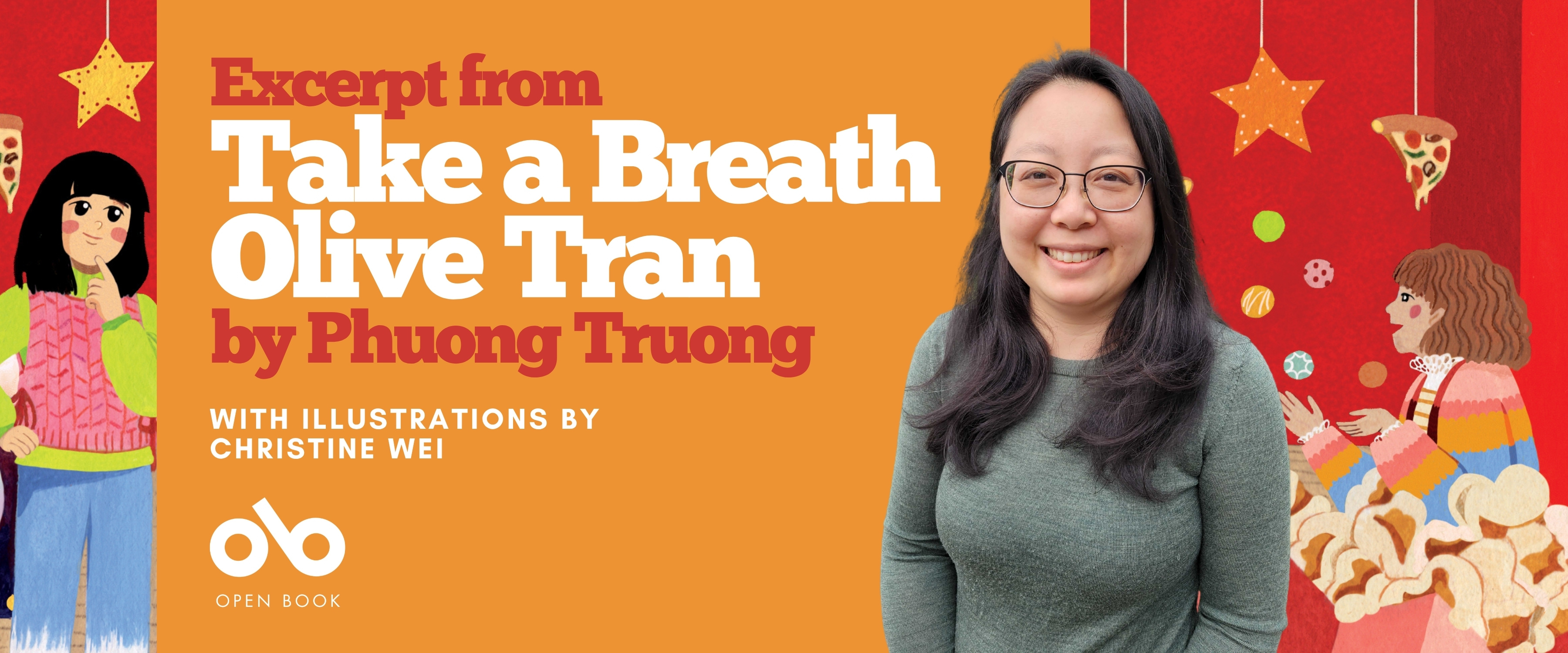 Book banner featuring the title "Excerpt from Take a Breath Olive Tran by Phuong Truong" with illustrations by Christine Wei. The left side shows colorful illustrations of two girls, one holding a star and the other surrounded by popcorn and pizza. On the right, there is a smiling woman with glasses and long dark hair, standing in front of a red and orange background with stars and festive decorations. The Open Book logo appears at the bottom left.