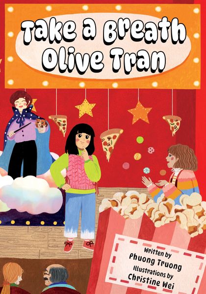 Illustrated book cover for "Take a Breath Olive Tran" by Phuong Truong, illustrated by Christine Wei. The cover features a colorful scene with a girl in a pink sweater and blue jeans standing center stage, surrounded by whimsical elements like floating pizza slices, popcorn, and hanging stars. To the left, a person stands on a cloud holding a puppet, while another person sits on the right, blowing bubbles. The title is displayed in bold, playful letters at the top, and a popcorn box at the bottom right credits the creators: "written by Phuong Truong, illustrations by Christine Wei."