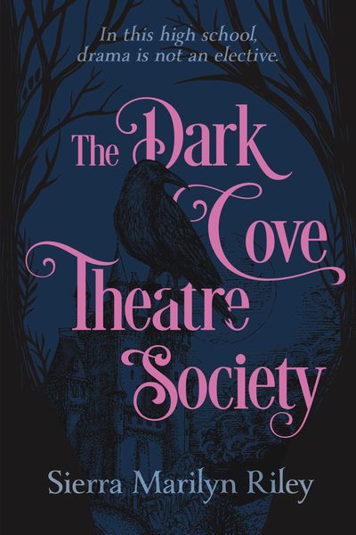 Book cover for The Dark Cove Theatre Society by Sierra Marilyn Riley. The design features a dark, gothic illustration of a black crow perched on ornate pink lettering, with the silhouette of an old building and bare tree branches in the background. The tagline at the top reads, “In this high school, drama is not an elective.” The overall color scheme is dark blue and pink, creating a mysterious and eerie atmosphere. Book cover for The Dark Cove Theatre Society by Sierra Marilyn Riley. The design features a dark, gothic illustration of a black crow perched on ornate pink lettering, with the silhouette of an old building and bare tree branches in the background. The tagline at the top reads, “In this high school, drama is not an elective.” The overall color scheme is dark blue and pink, creating a mysterious and eerie atmosphere.