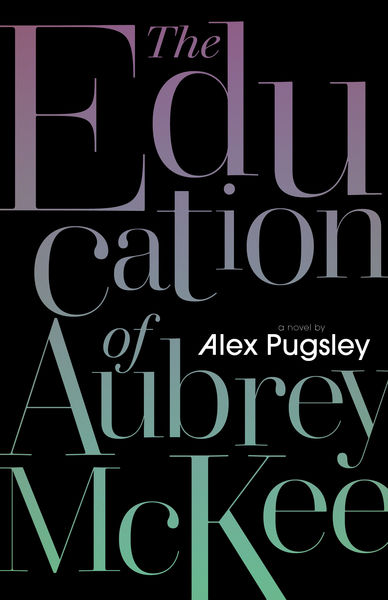 The Education of Aubrey McKee by Alex Pugsley