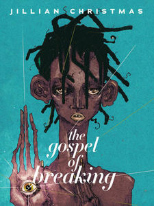 The Gospel of Breaking by Jillian Christmas (Arsenal Pulp Press)