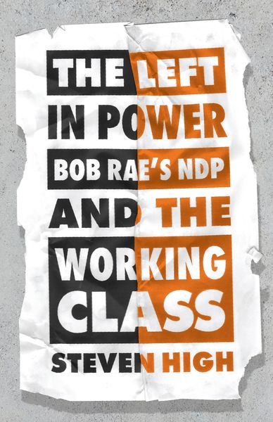 The Left in Power: Bob Rae's NDP and the Working Class
