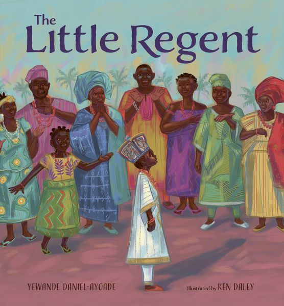 The Little Regent by Yewande Daniel-Ayoade and Illustrator Ken Daley