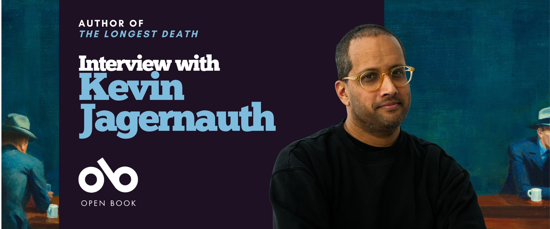 Banner for an interview with Kevin Jagernauth, author of The Longest Death. The design features his portrait on the right against a dark teal background, a painterly book-scene on the left, and the Open Book logo below the title. Banner for an interview with Kevin Jagernauth, author of The Longest Death. The design features his portrait on the right against a dark teal background, a painterly book-scene on the left, and the Open Book logo below the title.