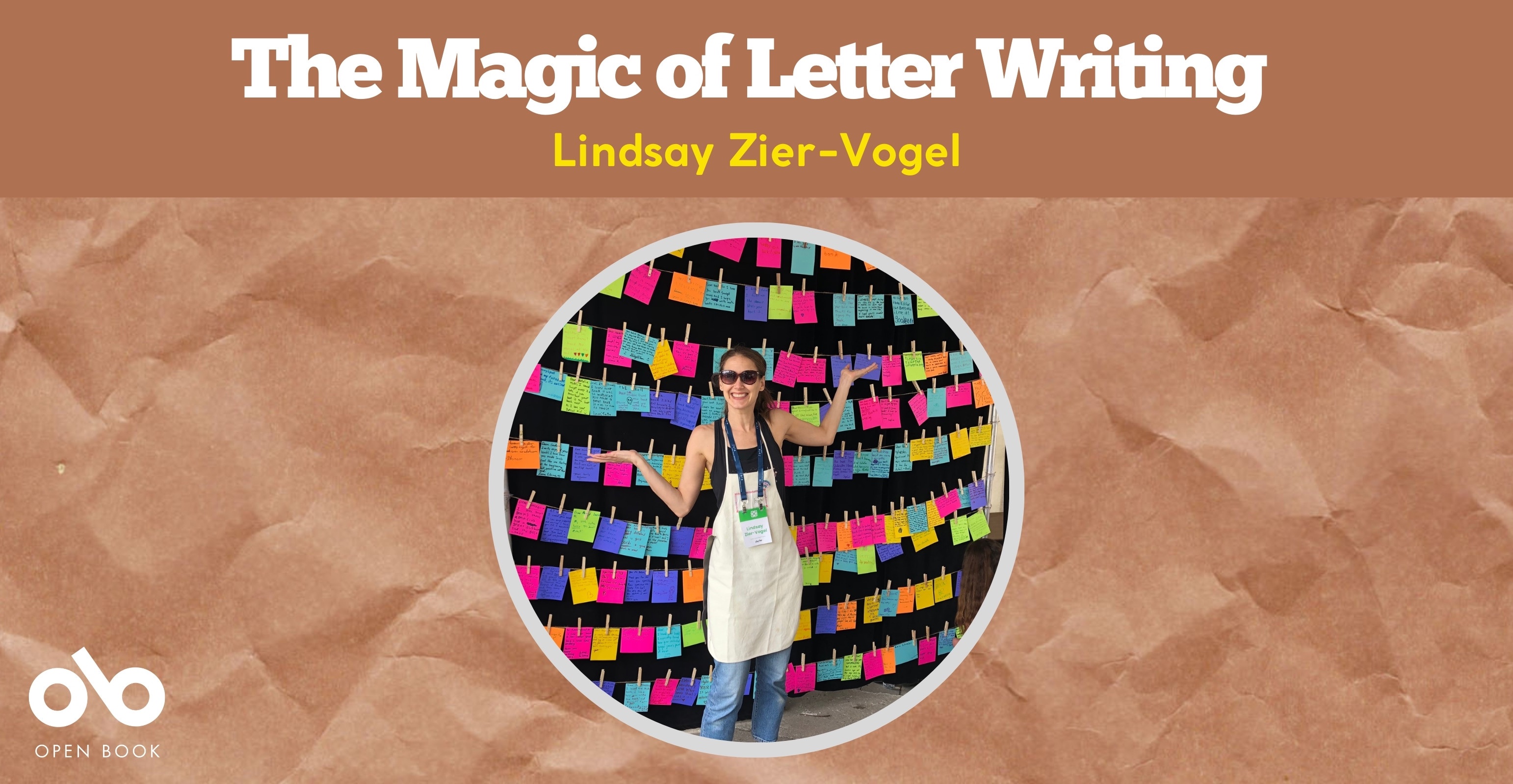 The Magic of Letter Writing by Lindsay Zier-Vogel banner. Background of crumpled tan paper with photo of author framed at center, woman with ponytail and large smile waving hands triumphantly at letters that are clipped onto rows and rows of clotheslines behind her. Above a solid horizontal header with text overlaid and Open Book Logo at bottom left corner of banner.