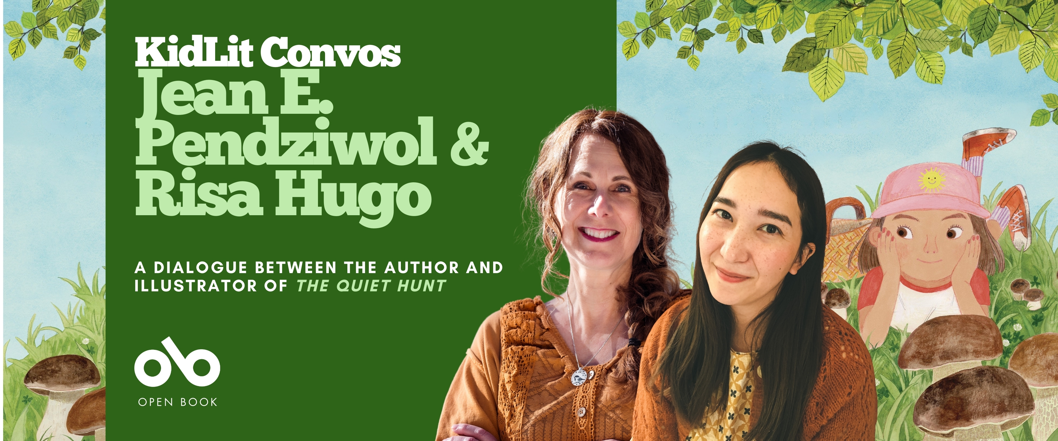 Banner for “KidLit Convos: Jean E. Pendziwol & Risa Hugo,” featuring a dialogue between the author and illustrator of The Quiet Hunt. The design shows Jean E. Pendziwol and Risa Hugo smiling in front of an illustrated background from the book, with green leaves, mushrooms, and a young girl in a pink hat peeking through the foliage. The Open Book logo appears in the bottom left corner.