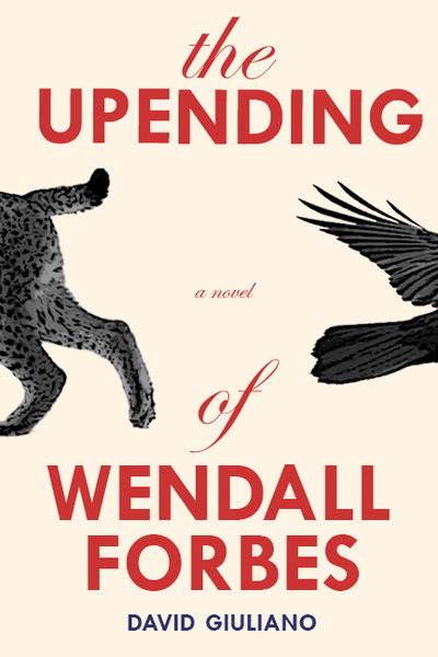 Book cover for The Upending of Wendall Forbes by David Giuliano. The title is in bold red and italic script fonts on a cream background. On the left side, there is the back half of a running leopard, and on the right side, the wing of a black bird in flight.