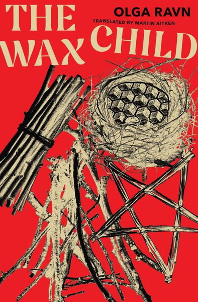Book cover for The Wax Child by Olga Ravn, translated by Martin Aitken. The design features bold cream and black illustrations of bundled sticks, a woven nest containing a honeycomb-like sphere, and geometric twig structures set against a vivid red background. The title appears in large cream lettering across the top left and right. Book cover for The Wax Child by Olga Ravn, translated by Martin Aitken. The design features bold cream and black illustrations of bundled sticks, a woven nest containing a honeycomb-like sphere, and geometric twig structures set against a vivid red background. The title appears in large cream lettering across the top left and right.