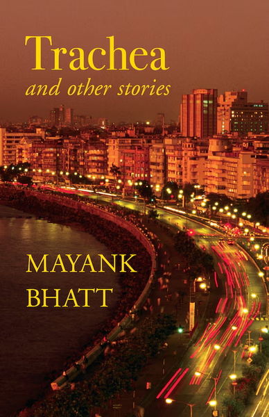 Trachea and Other Stories by Mayank Bhatt