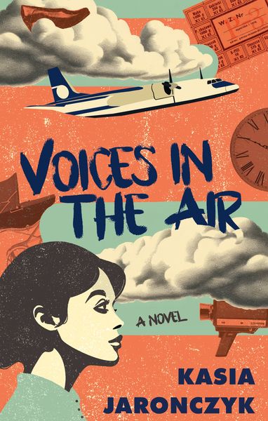 Voices in the Air - A Novel by Kasia Jaronczyk