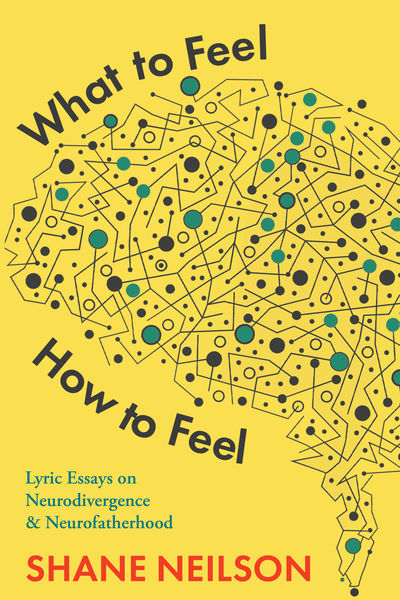 What to Feel, How to Feel by Shane Neilson