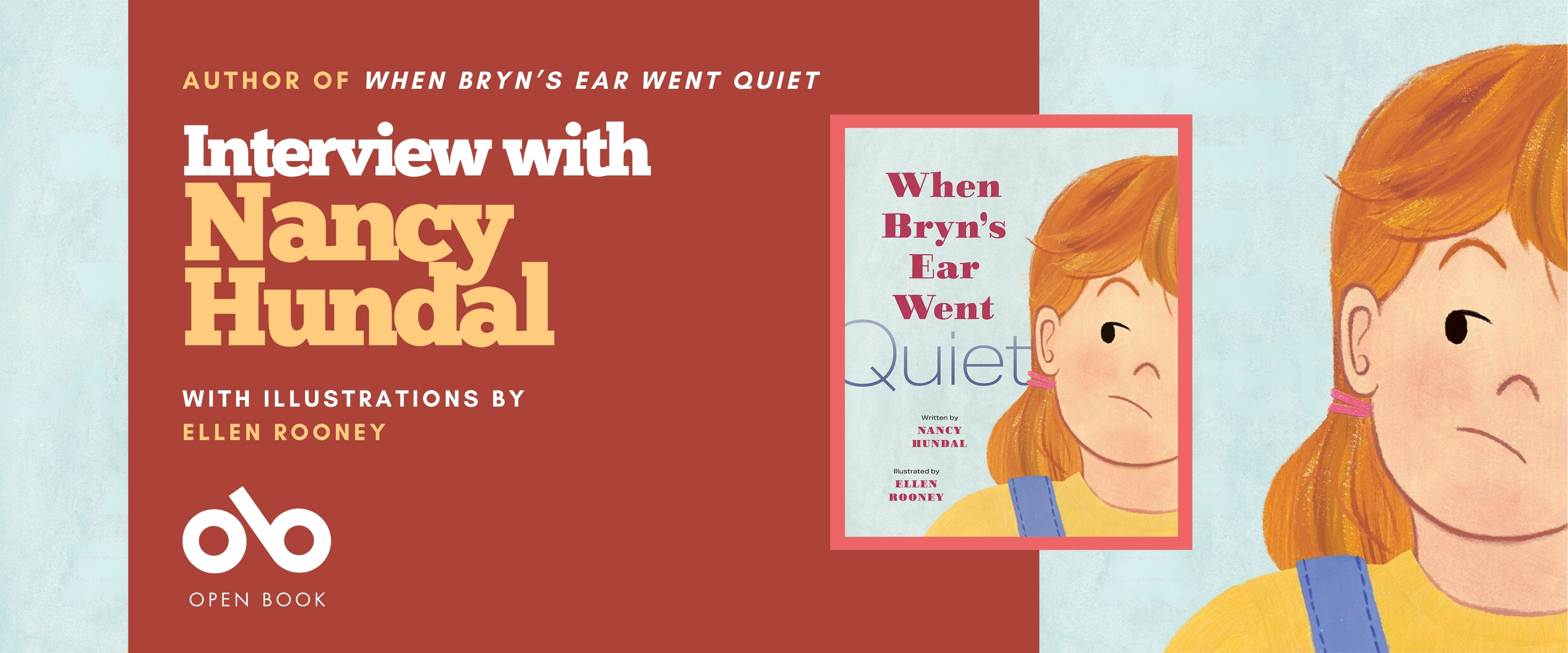 Banner promoting an interview with author Nancy Hundal, featuring her book When Bryn’s Ear Went Quiet with illustrations by Ellen Rooney. The left side has a red background with white and yellow text, and the Open Book logo at the bottom. The right side shows an illustration of a young girl with orange hair, wearing a yellow shirt and blue overalls, from the book cover. A small image of the book cover appears beside her.
