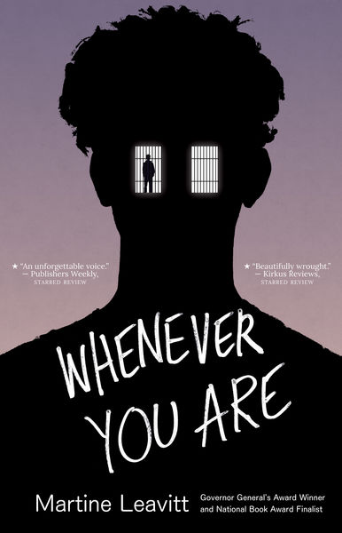 Book cover for Whenever You Are by Martine Leavitt, showing a black silhouette of a person from the shoulders up against a muted mauve background. Two small barred windows appear where the eyes would be, and the title is written in large white hand-drawn letters across the lower half of the cover. Small review quotes and award blurbs appear on either side and near the bottom. Book cover for Whenever You Are by Martine Leavitt, showing a black silhouette of a person from the shoulders up against a muted mauve background. Two small barred windows appear where the eyes would be, and the title is written in large white hand-drawn letters across the lower half of the cover. Small review quotes and award blurbs appear on either side and near the bottom.