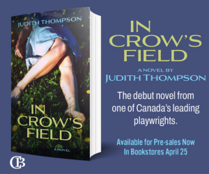 Book cover for "In Crow's Field" by Judith Thompson, showing a person walking barefoot through grass. Text notes it is the author's debut novel, available for pre-sale and in stores April 25.