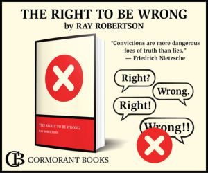 Book cover for "The Right to Be Wrong" by Ray Robertson, featuring a red X on the cover and speech bubbles with the words: Right?, Wrong., Right!, and Wrong!!.
