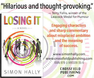 An ad from Crossfield Publishing for Losing It by Simon Hally. Text includes a quote from Terry Fallis, winner of the Leacock Medal for Humour: "Hilarious and thought-provoking." Also includes the copy: "Engaging chracters and sharp commentary about misplaced ambition and the meaning of success" 