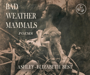 Ad from ECW Press reads "Bad Weather Mammals: Poems by Ashley Elizabeth Pest" and features a sepia image of a pile of bones in the foreground with a woman in the background