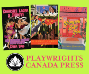 Three colorful book covers are displayed above the Playwrights Canada Press logo and name on a bright green background.