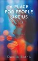 Book cover for A Place for People Like Us by Danila Botha. The design features a blurred, dreamlike image of a person with long hair flipping their head back, surrounded by glowing red, orange, and blue light effects. The title appears in large white text at the top, and the author’s name is in smaller pink text at the bottom. The overall tone is vibrant and atmospheric.