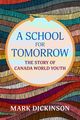 Book cover of A School for Tomorrow: The Story of Canada World Youth by Mark Dickinson. The design features a large circular title area in soft pastel tones, bordered by a colorful, textured background of curved, woven-like lines in red, purple, blue, green, black, and tan.