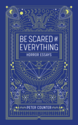Be Scared of Everything