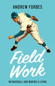 Field Work: On Baseball and Making a Living