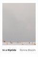 Minimalist book cover for In a Riptide by Ronna Bloom. The image shows a vast, pale gray sky above a snowy or sandy landscape with small scattered figures wearing bright orange clothing. The title appears in bold black text at the bottom left, and the author’s name in lighter text on the right.