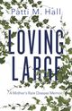 Loving Large: A Mother's Rare Disease Memoir