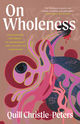On Wholeness: Anishinaabe Pathways to Embodiment and Collective Liberation by Quill Christie-Peters. The design features abstract organic shapes in pink, red, purple, and black tones swirling together on a muted brown background. The title is in large white text at the top, with a quote from Billy-Ray Belcourt above it. The author’s name appears in white cursive text at the bottom.