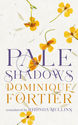 The cover of the novel Pale Shadows by Dominique Fortier