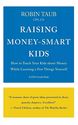 Raising Money-Smart Kids: How to Teach Your Kids About Money While Learning a Few Things Yourself