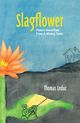 Slagflower: Poems Unearthed From A Mining Town