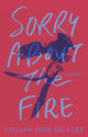 Sorry About the Fire by Colleen Coco Collins