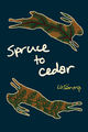 Book cover for Spruce to Cedar by LaSana M. The design features two stylized brown hares with green spruce and cedar branch patterns running through their bodies, set against a dark blue background. The title is written in a casual, handwritten white font between the hares, with the author’s name in yellow script below.