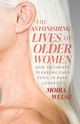 Book cover for The Astonishing Lives of Older Women by Moira Welsh. The cover features a close-up side view of an older woman with long, straight white hair and smooth skin, set against a light background. The title text in pink and red overlays her hair, reading: “The Astonishing Lives of Older Women: How to Create Pleasure Over Peril in Peak Longevity.”