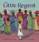 The Little Regent cover, image of young West African girl in regal clothes standing in front of adoring villagers, with text above image.