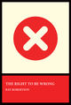 Book cover for The Right to Be Wrong by Ray Robertson. The design features a large red circle with a white “X” in the center on a cream background. Below, a red panel contains the book title in white uppercase letters and the author’s name in smaller white text. The cover is bordered in black.