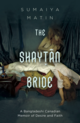 The Shaytan Bride: A Bangladeshi Canadian Memoir of Desire and Faith
