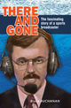 There and Gone: The Fascinating Story of a Sports Broadcaster