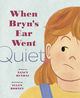Book cover of When Bryn’s Ear Went Quiet by Nancy Hundal, illustrated by Ellen Rooney. The illustration shows a young girl with orange hair, wearing a yellow shirt and blue overalls, looking to the side with a thoughtful expression. The title text is in red and light blue against a pale background.