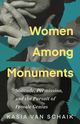 Book cover for Women Among Monuments: Solitude, Permission, and the Pursuit of Female Genius by Kasia Van Schaik. The design features a black-and-white photograph of a woman’s face and hands, fragmented by torn teal and brown paper layers. The title appears in bold yellow text across the center, with the subtitle in white italic text below.
