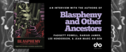 banner image with text reading an interview with the authors of Blasphemy and Other Ancestors, Jean Marc Ah-Sen, Lee Henderson, Darius James, and Padgett Powell. Image of the book Blasphemy on the left, Open Book logo on the right