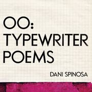 "A Title Is Like a Doorbell, Not a Doorway" April Writer-In-Residence Dani Spinosa On Her Subversive New Collection