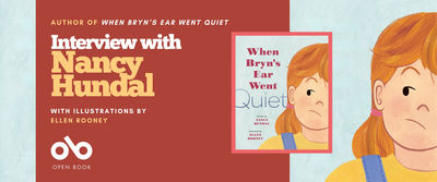 Banner promoting an interview with author Nancy Hundal, featuring her book When Bryn’s Ear Went Quiet with illustrations by Ellen Rooney. The left side has a red background with white and yellow text, and the Open Book logo at the bottom. The right side shows an illustration of a young girl with orange hair, wearing a yellow shirt and blue overalls, from the book cover. A small image of the book cover appears beside her.