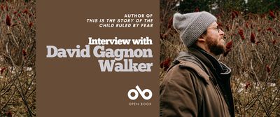 Interview with David Gagnon Walker, author of THIS IS THE STORY OF THE CHILD RULED BY FEAR banner. Background image of a dense grassland in winter with the author standing to the right amidst naked shrubs and tall grasses with a pine forest beyond. Man with thick brown beard and glasses, wearing a toque and brown winter jacket, staring to the right and out of view at the wilderness around him. Solid red-brown section to centre left of banner with text and Open Book logo overlaid.