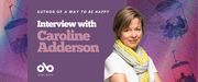Interview with Caroline Adderson, author of A Way to be Happy banner. Background image of colourful blue and purple textured sky with silhouettes of people on gondolas passing by. Solid purple area to centre left with text and Open Book logo overlaid. Image of author to right of text, woman with shoulder-length hair in a white t-shirt, standing slightly askance with arms crossed and looking outward, smiling, and wearing two colourful, intertwined scarves. 